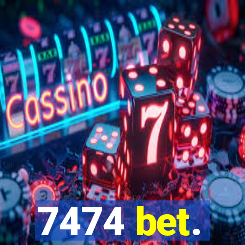 7474 bet.